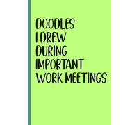 Doodles I Drew During Important Work Meetings: Funny Notebooks For Coworkers , Team Work , Boss