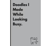 Doodles I Made While Looking Busy - Funny Notebook for Work, Employees, Adults and Coworkers and Friends: 108 Pages | 6 x 9 Blank Lined Note | ... Office, Secret Santa Gift for Men and Women