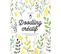 Doodling créatif: La méthode simple pour apprendre à dessiner des fleurs