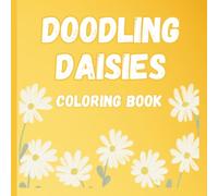 Doodling Daisies a fun coloring book for kids: A spring and summer themed coloring book featuring daisies, animals and more for ages 4-8.