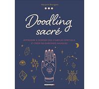 Doodling sacré: Apprendre à dessiner des symboles spirituels et créer ses emblèmes magiques
