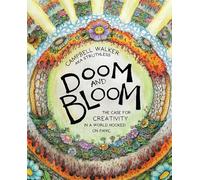 Doom and Bloom: The Case for Creativity in a World Hooked on Panic