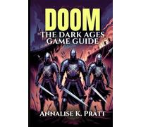 DOOM THE DARK AGES GAME GUIDE: Master Every Level, Weapon, and Conquer Challenges: A Complete Strategy Walkthrough with Expert Tips and Pro Strategies.