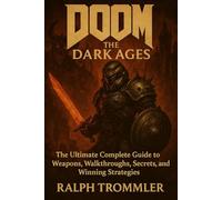 DOOM: The Dark Ages: The Ultimate Complete Guide to Weapons, Walkthroughs, Secrets, and Winning Strategies
