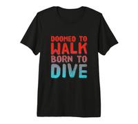 Doomed To Walk Born To Dive Texto Divertido Citas Divertidas de Buceo Camiseta Premium