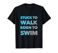 Doomed To Walk Born To Swim Texto Divertido Citas Divertidas de natación Camiseta
