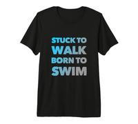 Doomed To Walk Born To Swim Texto Divertido Citas Divertidas de natación Camiseta Premium