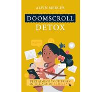 Doomscroll Detox: Reclaiming Your Brain in the Age of Clickbait