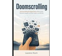 Doomscrolling: Doomscrolling & Digital Detox: Wie du den Daumen stoppst und dein Leben zurückholst