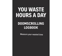 Doomscrolling Log Book: Track Your Screen Time, Stop Doom Scrolling, Break Phone Addiction, Reduce Social Media Use and Understand Your Daily Habits