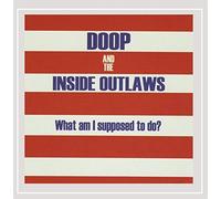 Doop & The Inside Outlaws - What Am I Supposed to Do?