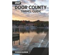 Door County Travel Guide 2027: A Visitor's Handbook to the Cana Island Lighthouse, Peninsula State Park, and Washington Island Ferry