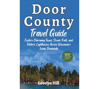Door County Travel Guide: Explore Charming Towns, Scenic Trails, and Historic Lighthouses Across Wisconsin’s Iconic Peninsula (Global Travel Guide Series)
