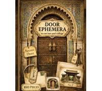 Door Ephemera to Cut Out and Collage: High Quality Images Of Vintage Doors For Scrapbooking, Mixed Media, Junk Journals, Paper Crafts, Vision Boards and More