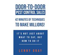 Door-to-Door Pest Control Sales 42 Minutes of Techniques to Make Millions!: It's Not Just About What to Say, But How to Do It (Door-to-Door Millionaire Series)