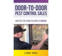 Door-to-Door Pest Control Sales: Master the Game in Under 3 Hours! (Door-to-Door Millionaire Series)