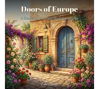 Doors of Europe: A Realistic Coloring Book for Adults: 40 Bold and Easy Architecture Designs Featuring Gates, Windows, Balconies and Blooming Flowers for Grown-Ups