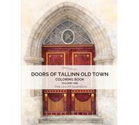 Doors of Tallinn Old Town: A Fine Line Adult Coloring Book and Art Collection of 50 Real Doors from Tallinn, Estonia