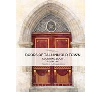 Doors of Tallinn Old Town: A Fine Line Adult Coloring Book and Art Collection of 50 Real Doors from Tallinn, Estonia