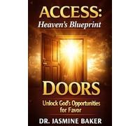 Doors: Unlock God’s Opportunities for Favor Author: 1 (ACCESS Series: Heaven’s Blueprint for Authorized Entry)