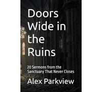 Doors Wide in the Ruins: 20 Sermons from the Sanctuary That Never Closes (From the Ruins)