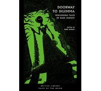 Doorway to Dilemma: Bewildering Tales of Dark Fantasy (British Library Tales of the Weird): 9