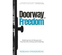 Doorway to Freedom: Walking Out of Abuse and Trauma into Victory and Healing