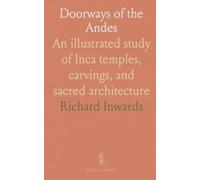 Doorways of the Andes: An illustrated study of Inca temples, carvings, and sacred architecture