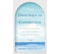 Doorways to Connection: Presence, Empathy, and Being Here With Each Other