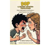 DOP: IL DISTURBO OPPOSITIVO PROVOCATORIO: Come comprendere ed affrontare i comportamenti di tuo figlio - Contiene Kit Operativo Scaricabile (Scuola in Pratica)