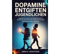 DOPAMIN ENTGIFTEN BEI JUGENDLICHEN: Jugendlichen helfen, ihre Bildschirmsucht zu überwinden, Baue den Fokus wieder auf und stelle gesunde Motivation wieder her.: 3 (Reset your Brain)