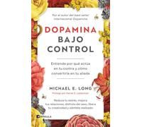 Dopamina bajo control: Entiende por qué actúa en tu contra y cómo convertirla en tu aliada (DIVULGACIÓN)