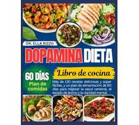 DOPAMINA DIETA LIBRO DE COCINA: "Más de 130 recetas deliciosas y súper fáciles, y un plan de alimentación de 60 días para mejorar la salud cerebral... (DR. ELLA BOOKS)