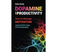 Dopamine and Productivity: How to Manage Motivation and Avoid the Traps of Procrastination