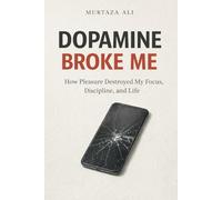 Dopamine Broke Me: How Pleasure Destroyed My Focus, Discipline, and Life