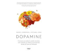 Dopamine: Comment une molécule contrôle notre désir, notre créativité, nos relations et pourrait bien décider de l'avenir de l'humanité