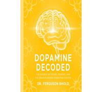 Dopamine Decoded: The Science of Desire, Reward, and the Brain’s Hidden Operating System.