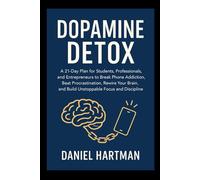 Dopamine Detox: A 21-Day Plan for Students, Professionals, and Entrepreneurs to Break Phone Addiction, Beat Procrastination, Rewire Your Brain, and Build Unstoppable Focus and Discipline.