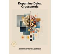 Dopamine Detox Crossword: 48 Large Print Moderate Screen-Free Crosswords to Improve Focus, Calm, and Mental Clarity (DOPAMINE DETOX CROSSWORD PUZZLES)