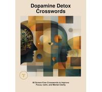 Dopamine Detox Crossword: 48 Screen-Free Crosswords to Improve Focus, Calm, and Mental Clarity (DOPAMINE DETOX CROSSWORD PUZZLES)