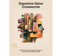 Dopamine Detox Crossword: 48 Screen-Free Crosswords to Improve Focus, Calm, and Mental Clarity (DOPAMINE DETOX CROSSWORD PUZZLES)
