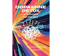 Dopamine Detox: Cut distractions, Feel alive again