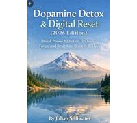 Dopamine Detox & Digital Reset (2026 Edition): Break Phone Addiction, Reclaim Focus, and Reset Your Brain in 30 Days