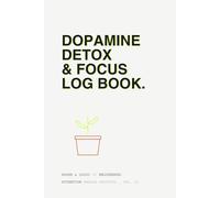 Dopamine Detox & Focus Log Book: Reduce Distractions, Control Screen Time, Build Discipline and Boost Productivity