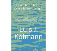 Dopamine Detox for Overwhelmed Minds: A Practical 7-Day Nervous System Reset to Break Social Media Addiction, Stop Overthinking, and Regain Deep Focus (Lumina Series)