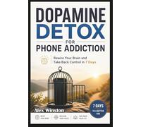 Dopamine Detox for Phone Addiction: Rewire Your Brain and Take Back Control in 7 Days (The Self-Help Transformation Series)