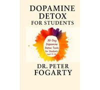 Dopamine Detox for Students: 30-Day Dopamine Detox Tools for Students (aged 10-18)