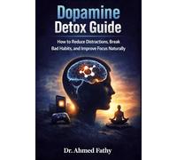 Dopamine Detox Guide: How to Reduce Distractions, Break Bad Habits, and Improve Focus Naturally (Mind Mastery Series)