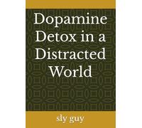 Dopamine Detox in a Distracted World