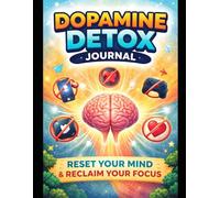 Dopamine Detox Journal for Focus & Discipline: 30-Day Reset to Beat Distractions, Quit Phone Addiction & Rewire Your Brain